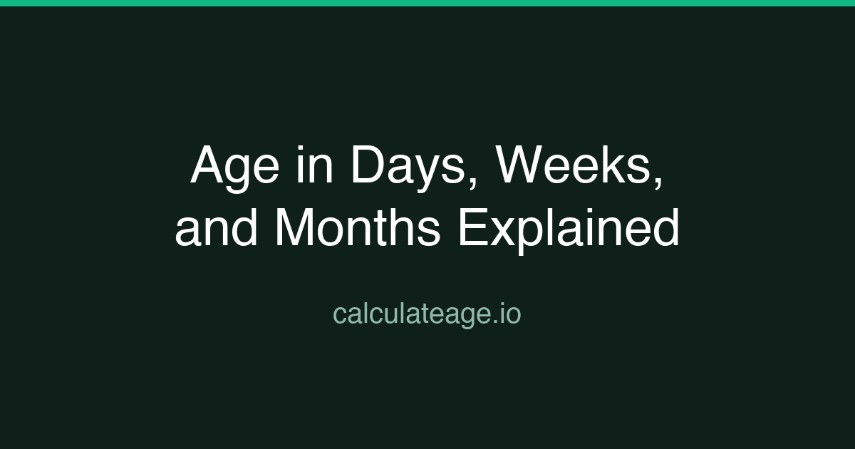 Age in Days, Weeks, and Months Explained